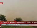 KARHUTLA, BUPATI TANJABBARAT SEBUT PERSONIL KARHUTLA SIAGA MUSIM KEMARAU