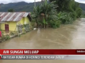 AIR SUNGAI MELUAP, RATUSAN RUMAH DI KERINCI TERENDAM BANJIR